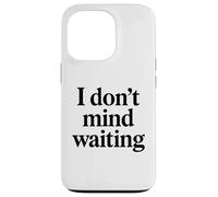 I Dont Mind Waiting White Lie Party Divertente Sarcastico Umorismo Custodia per iPhone 13 Pro