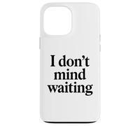 I Dont Mind Waiting White Lie Party Divertente Sarcastico Umorismo Custodia per iPhone 13 Pro Max
