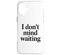 I Dont Mind Waiting White Lie Party Divertente Sarcastico Umorismo Custodia per iPhone 16 Plus