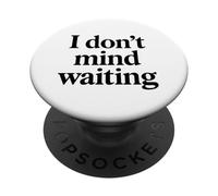 I Dont Mind Waiting White Lie Party Divertente Sarcastico Umorismo PopSockets PopGrip Adesivo