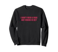 I don't need a man but where is he? - women power girl fit Felpa
