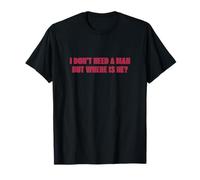 I don't need a man but where is he? - women power girl fit Maglietta