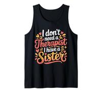 I Don't Need A Therapist I Have A Sister Sibling Love - Canotta