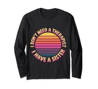 I Don't Need A Therapist I Have A Sister Sibling Love - Maglia a Manica