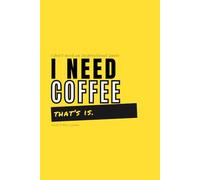 I Don't Need an Inspirational Quote I Need Coffee That's It. That's The Quote.: Positive Affirmation Motivational And Inspiration Notebook