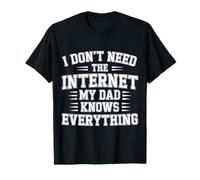 I Don't Need The Internet My Dad Knows Everything |- Maglietta