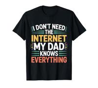 I Don't Need The Internet My Dad Knows Everything - Maglietta