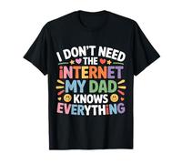 I Don't Need The Internet My Dad Knows Everything - Maglietta