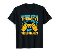 I Don't Need Therapy I Just Need My Video Games Funny Quotes Maglietta