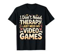 I Don't Need Therapy I Just Need My Video Games |- Maglietta