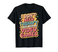 I Don't Need Therapy I Just Need My Video Games Maglietta