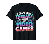 I Don't Need Therapy I Just Need My Video Games - Maglietta