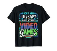 I Don't Need Therapy I Just Need My Video Games |- Maglietta