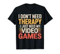 I Don't Need Therapy I Just Need My Video Games - Maglietta