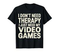 I Don't Need Therapy I Just Need My Video Games |- Maglietta