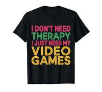 I Don't Need Therapy I Just Need My Video Games - Maglietta