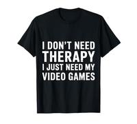 I Don't Need Therapy I Just Need My Video Games - Maglietta