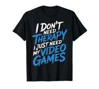 I Don't Need Therapy I Just Need My Video Games - Maglietta