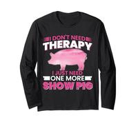 I Dont Need Therapy I Just Need One More Show Pig Maglia a Manica