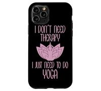 I Don't Need Therapy I Just Need To Do Yoga Custodia per iPhone 11 Pro