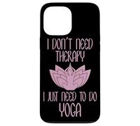 I Don't Need Therapy I Just Need To Do Yoga Custodia per iPhone 13 Pro Max