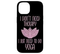 I Don't Need Therapy I Just Need To Do Yoga Custodia per iPhone 14