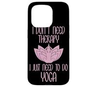 I Don't Need Therapy I Just Need To Do Yoga Custodia per iPhone 15 Pro