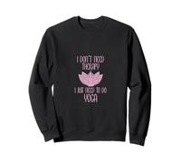 I Don't Need Therapy I Just Need To Do Yoga Felpa