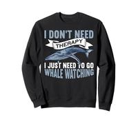 I Don't Need Therapy I Just Need To Go Funny Whale Watching Felpa