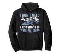 I Don't Need Therapy I Just Need To Go Funny Whale Watching Felpa con Cappuccio