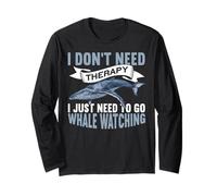 I Don't Need Therapy I Just Need To Go Funny Whale Watching Maglia a Manica