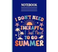 I Don't Need Therapy I Just Need To Go Summer With Pattern Coconut Tree, Cute Sun, Starfish On Dark Blue Cover Fun Gift For Everyone: Notebook, 120 Lined Pages