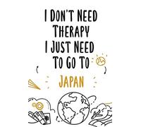 I Don't Need Therapy I Just Need To Go To Japan: Japan travel notebook, Japan vacation journal notebook lined journal 6 x 9
