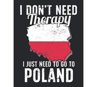 I Don't Need Therapy I Just Need To Go To Poland: Poland Travel Journal | Poland Vacation Journal | 150 Pages 8x10 | Packing Check List | To Do Lists | Outfit Planner And Much More