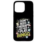 I Don't Need Therapy I Just Need to Play Bingo Custodia per iPhone 15 Pro Max