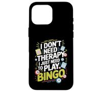 I Don't Need Therapy I Just Need to Play Bingo Custodia per iPhone 16 Pro Max
