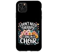 I Don't Need Therapy I Sing In A Choir Choral Singer - Custodia per iPhone 11 Pro Max