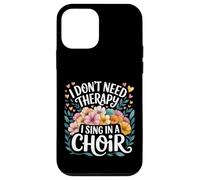 I Don't Need Therapy I Sing In A Choir Choral Singer - Custodia per iPhone 12 mini