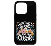 I Don't Need Therapy I Sing In A Choir Choral Singer - Custodia per iPhone 13 Pro