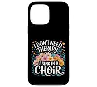 I Don't Need Therapy I Sing In A Choir Choral Singer - Custodia per iPhone 13 Pro Max