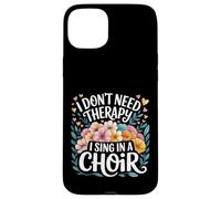 I Don't Need Therapy I Sing In A Choir Choral Singer - Custodia per iPhone 15 Plus
