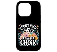 I Don't Need Therapy I Sing In A Choir Choral Singer - Custodia per iPhone 15 Pro