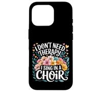 I Don't Need Therapy I Sing In A Choir Choral Singer - Custodia per iPhone 16 Pro