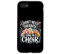 I Don't Need Therapy I Sing In A Choir Choral Singer - Custodia per iPhone SE (2020) / 7/8