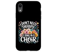 I Don't Need Therapy I Sing In A Choir Choral Singer - Custodia per iPhone XR