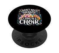 I Don't Need Therapy I Sing In A Choir Choral Singer - PopSockets PopGrip Adesivo