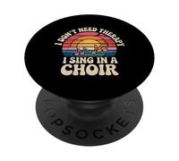 I Don't Need Therapy I Sing In A Choir - PopSockets PopGrip Adesivo