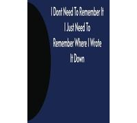 I don't need to remember it I just need to remember where I wrote it down