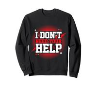 I Don't Need Your Help Atteggiamento Umore Indipendente Felpa