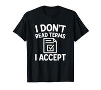 I Don't Read Terms I Accept Funny Tech Quote Maglietta